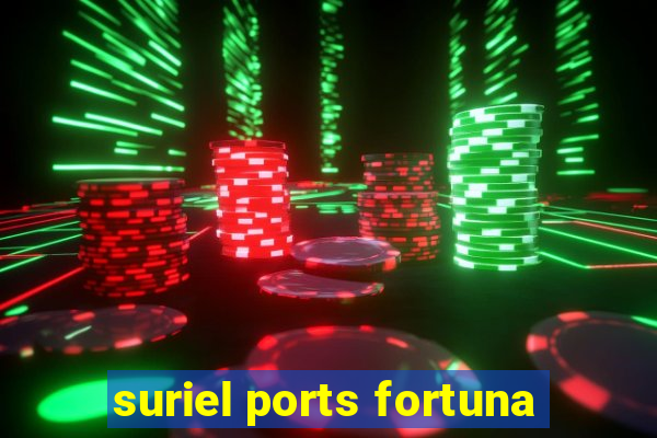 suriel ports fortuna